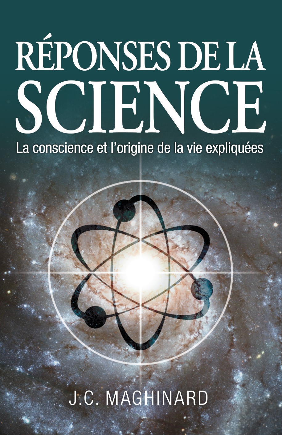 Réponses de la science : La conscience et l'origine de la vie expliquées, par J.C. Maghinard